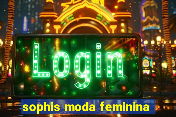 sophis moda feminina